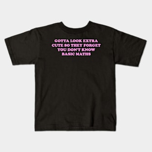 Gotta Look Extra Cute So They Forget You Don't Know Basic Maths - Y2K Unisex Kids T-Shirt